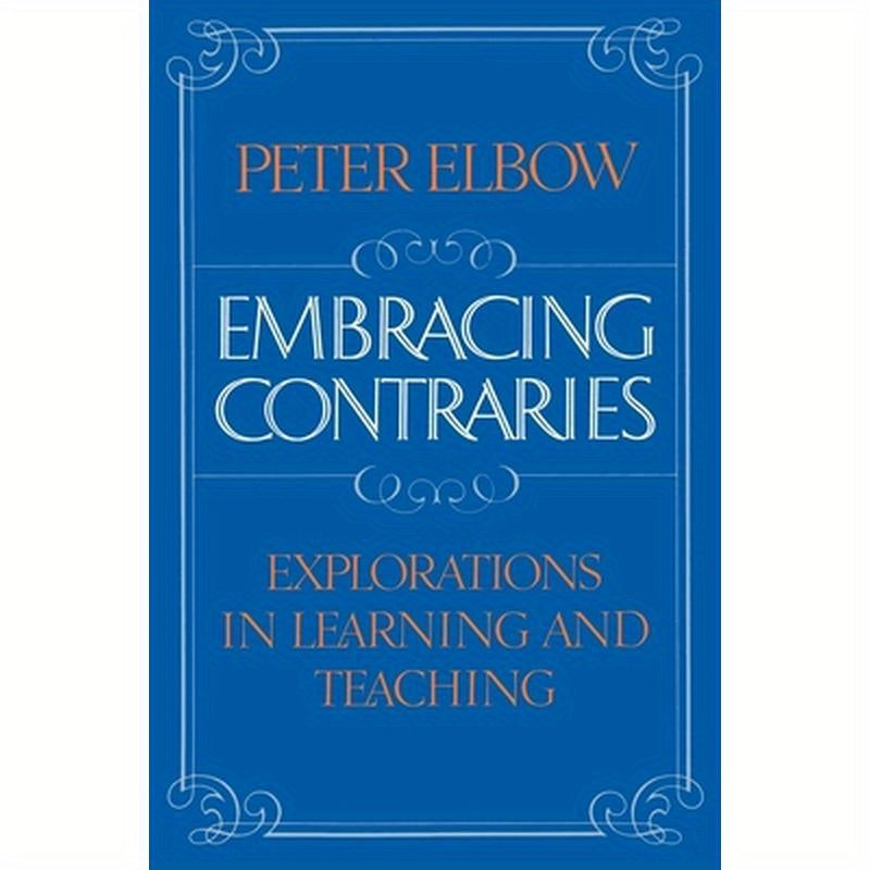 Embracing Contraries: Explorations in Learning and Teaching