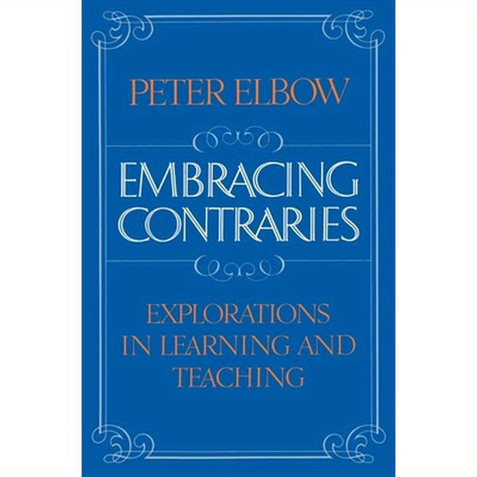 Embracing Contraries: Explorations in Learning and Teaching