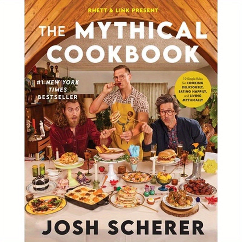 Rhett & Link Present: The Mythical Cookbook: 10 Simple Rules for Cooking Deliciously, Eating Happily, and Living Mythically