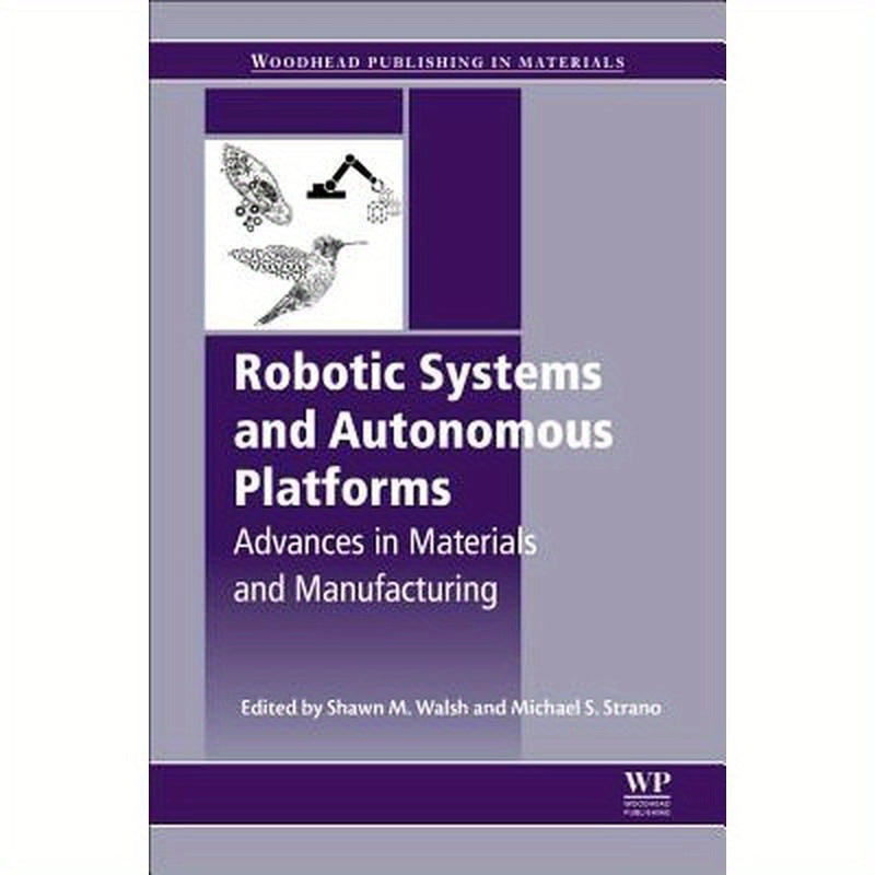 Robotic Systems and Autonomous Platforms: Advances in Materials and Manufacturing