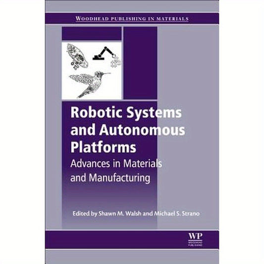 Robotic Systems and Autonomous Platforms: Advances in Materials and Manufacturing