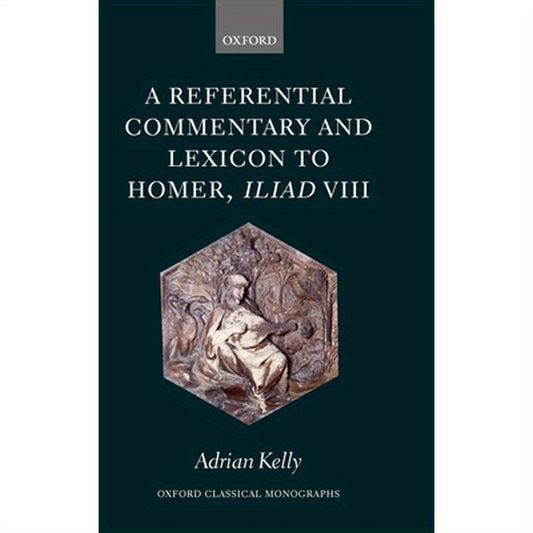 A Referential Commentary and Lexicon to Homer, Iliad VIII