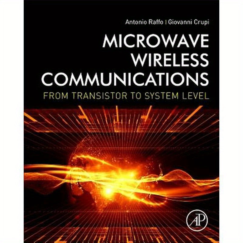 Microwave Wireless Communications: From Transistor to System Level