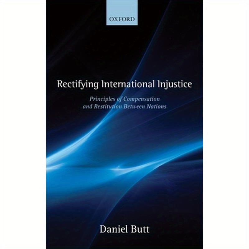 Rectifying International Injustice: Principles of Compensation and Restitution Between Nations