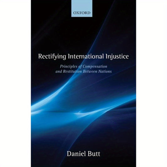 Rectifying International Injustice: Principles of Compensation and Restitution Between Nations