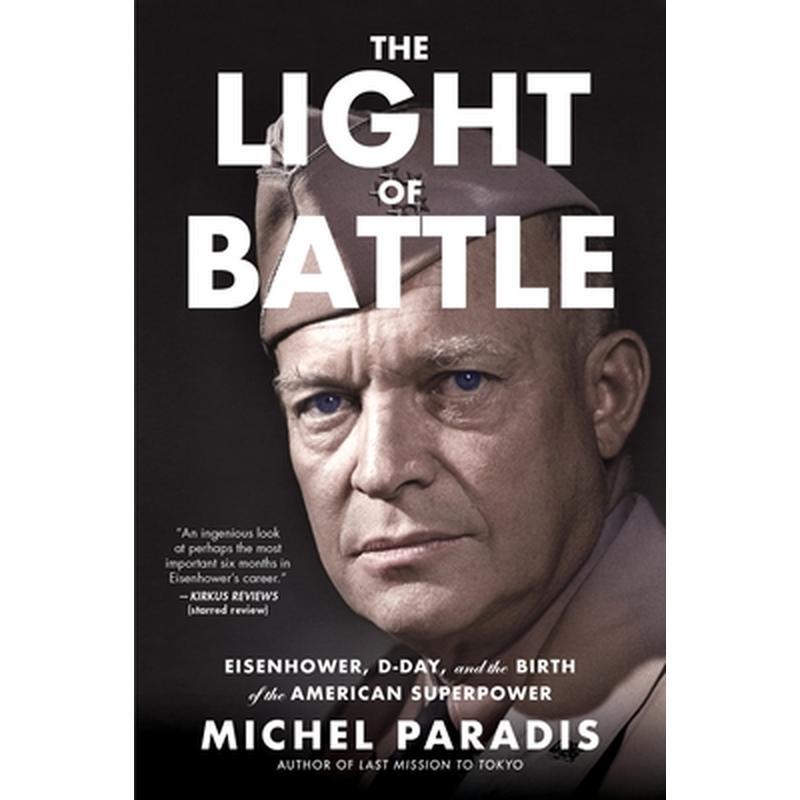 The Light of Battle: Eisenhower, D-Day, and the Birth of the American Superpower