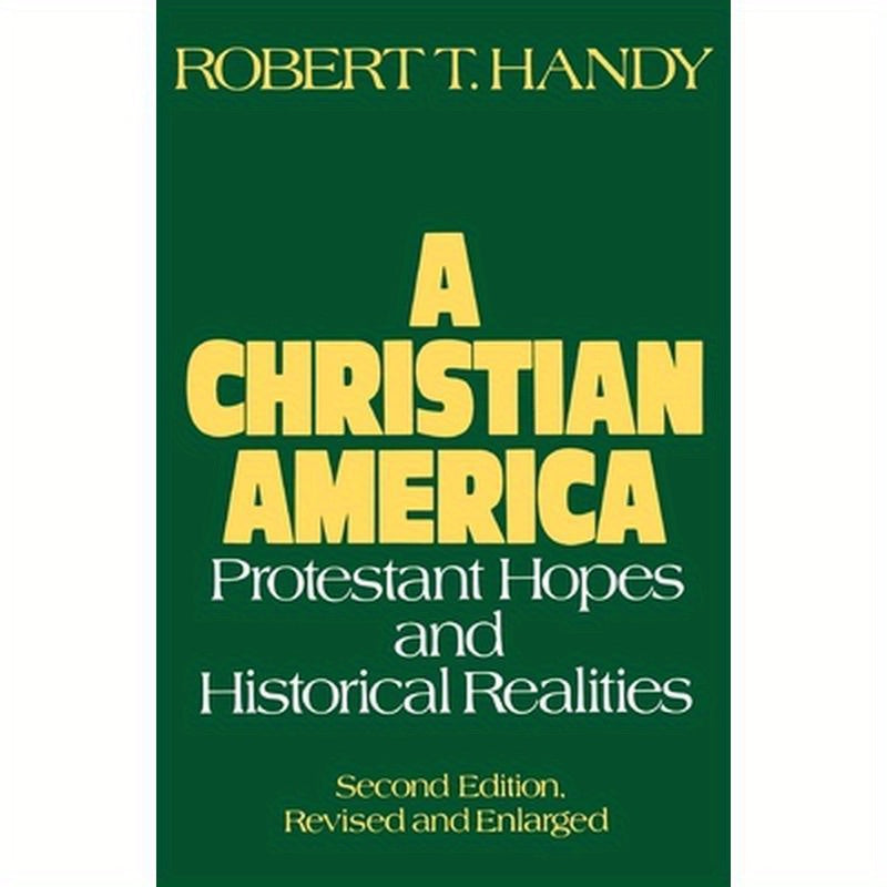 A Christian America: Protestant Hopes and Historical Realities
