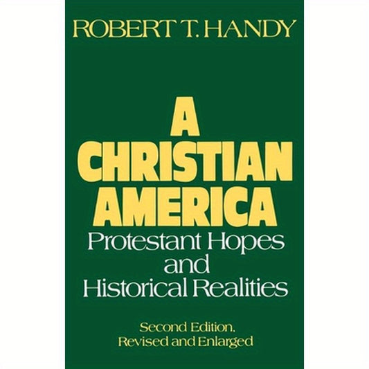 A Christian America: Protestant Hopes and Historical Realities