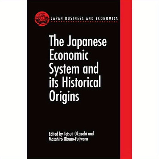The Japanese Economic System and Its Historical Origins