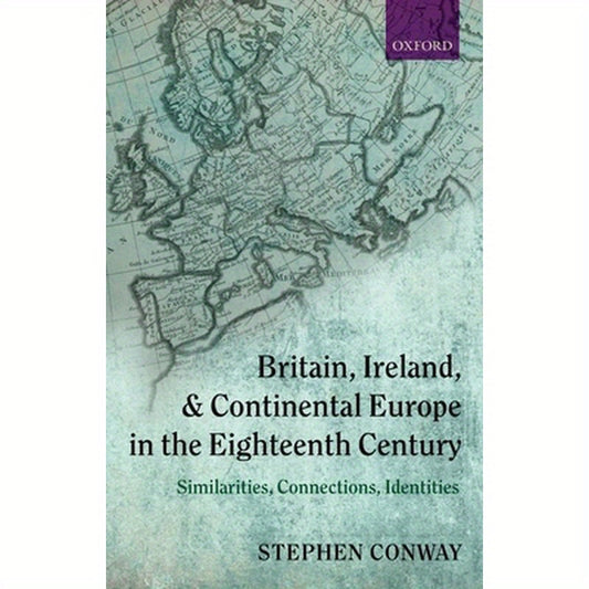 Britain, Ireland, and Continental Europe in the Eighteenth Century: Similarities, Connections, Identities