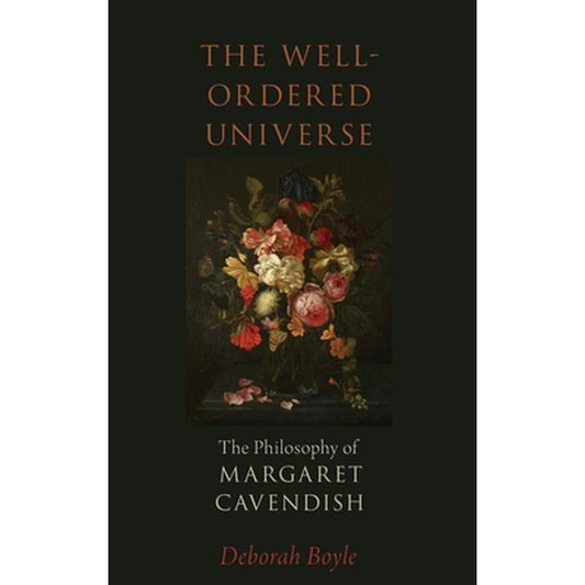 Well-Ordered Universe: The Philosophy of Margaret Cavendish