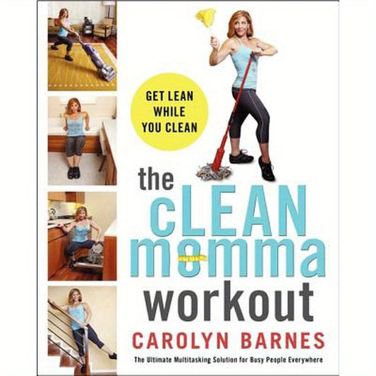 The Clean Momma Workout: Get Lean While You Clean
