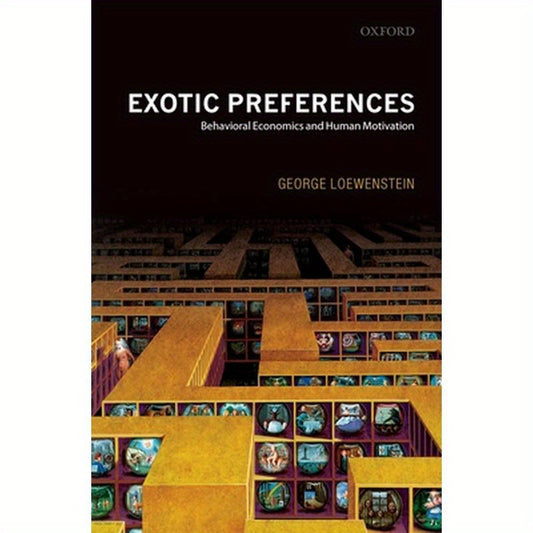Exotic Preferences: Behavioral Economics and Human Motivation