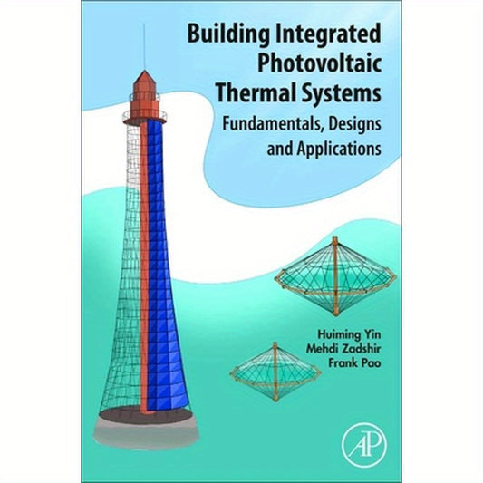 Building Integrated Photovoltaic Thermal Systems: Fundamentals, Designs and Applications