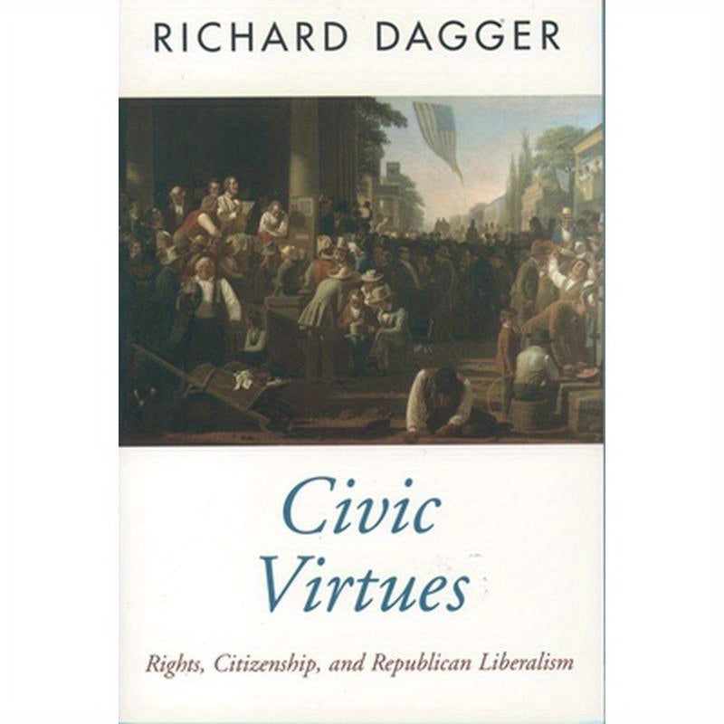 Civic Virtues: Rights, Citizenship, and Republican Liberalism