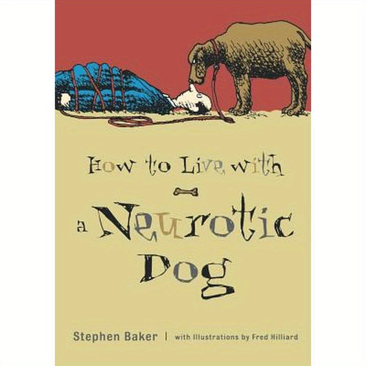 How to Live with a Neurotic Dog