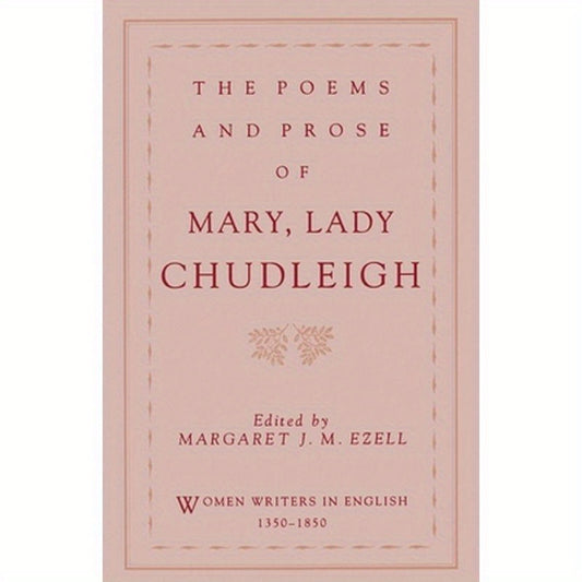The Poems and Prose of Mary, Lady Chudleigh