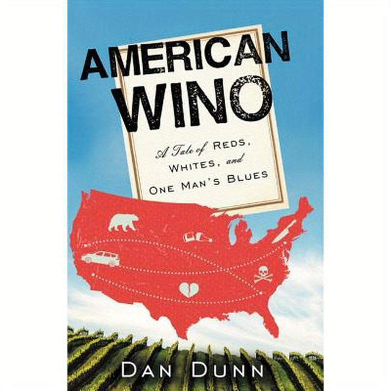 American Wino: A Tale of Reds, Whites, and One Man's Blues
