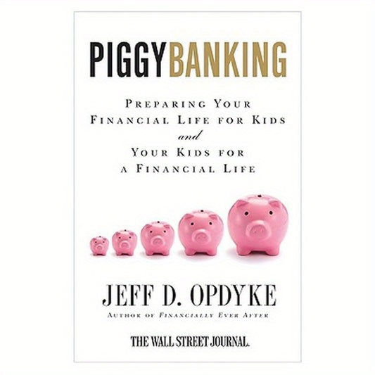 Piggybanking: Preparing Your Financial Life for Kids and Your Kids for a Financial Life