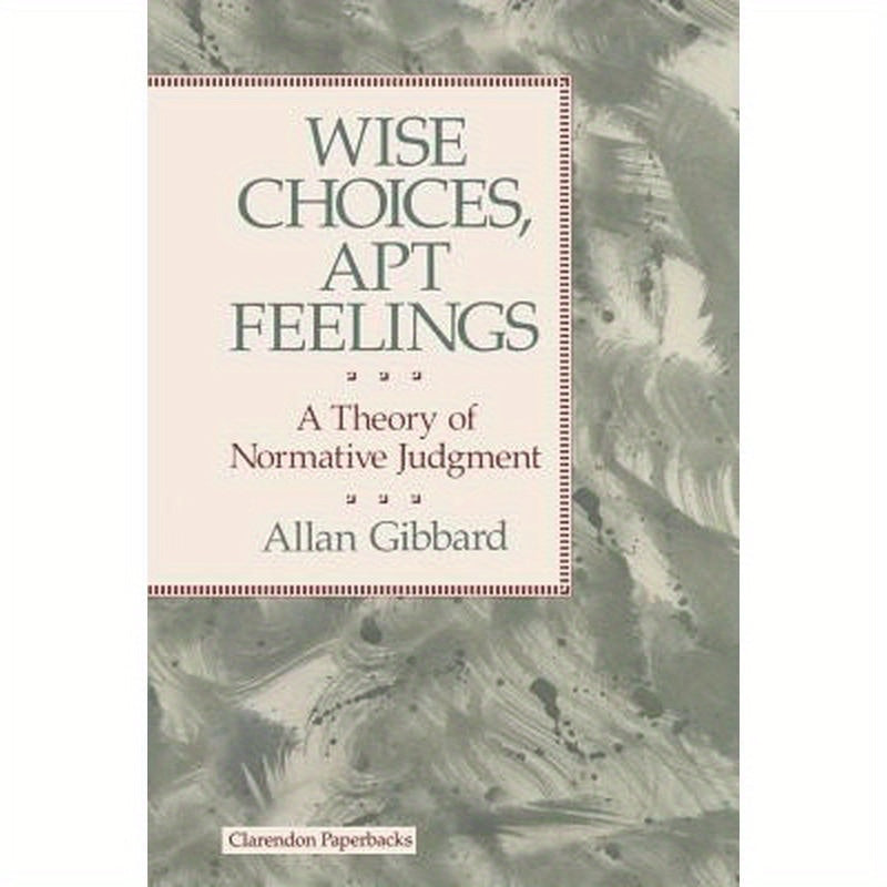 Wise Choices, Apt Feelings - A Theory of Normative Judgement