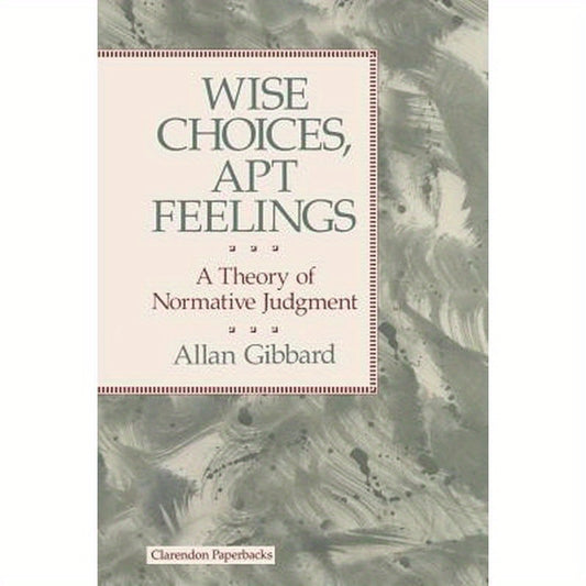 Wise Choices, Apt Feelings - A Theory of Normative Judgement
