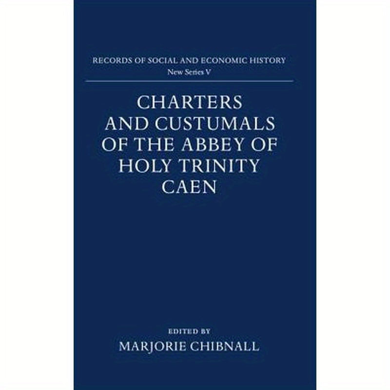 Charters and Custumals of the Abbey of Holy Trinity Caen