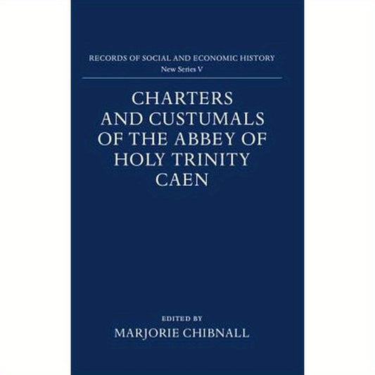 Charters and Custumals of the Abbey of Holy Trinity Caen