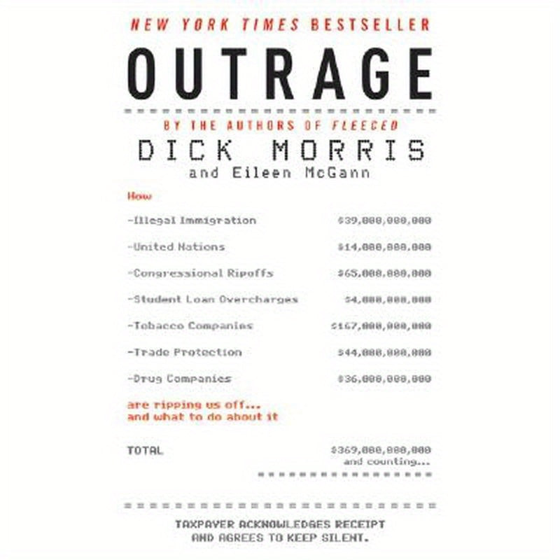 Outrage: How Illegal Immigration, the United Nations, Congressional Ripoffs, Student Loan Overcharges, Tobacco Companies, Trade Protection, and Drug C