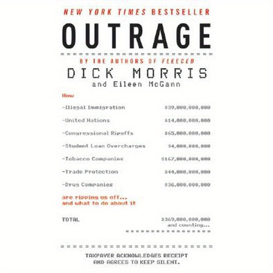 Outrage: How Illegal Immigration, the United Nations, Congressional Ripoffs, Student Loan Overcharges, Tobacco Companies, Trade Protection, and Drug C