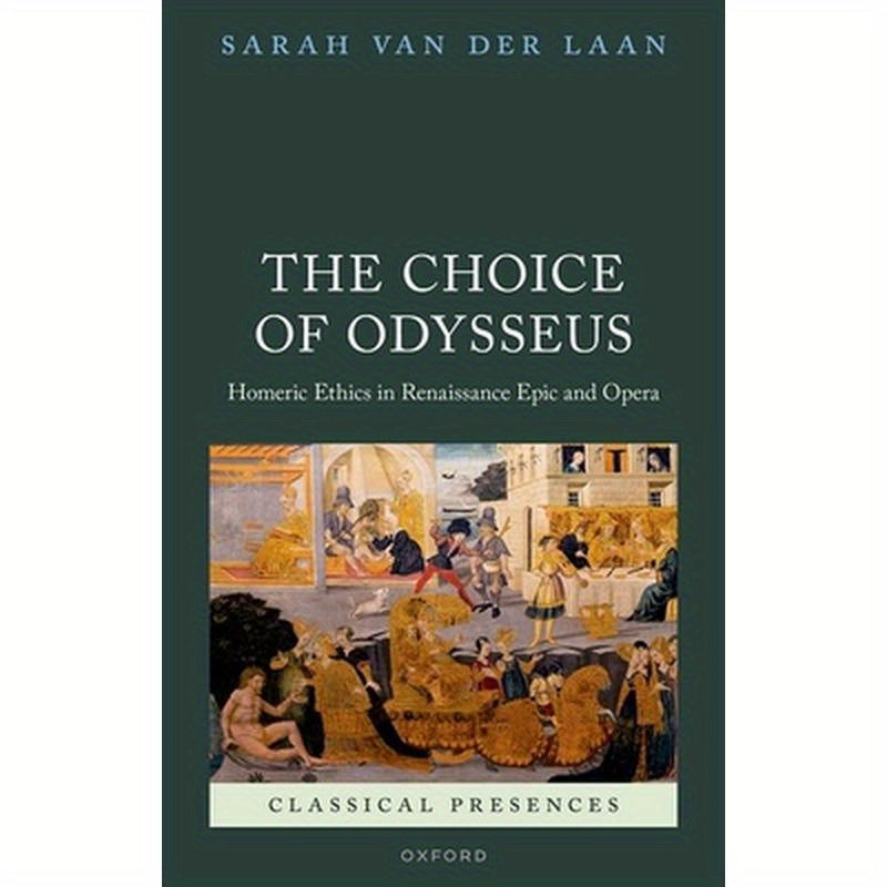 Choice of Odysseus: Homeric Ethics in Renaissance Epic and Opera