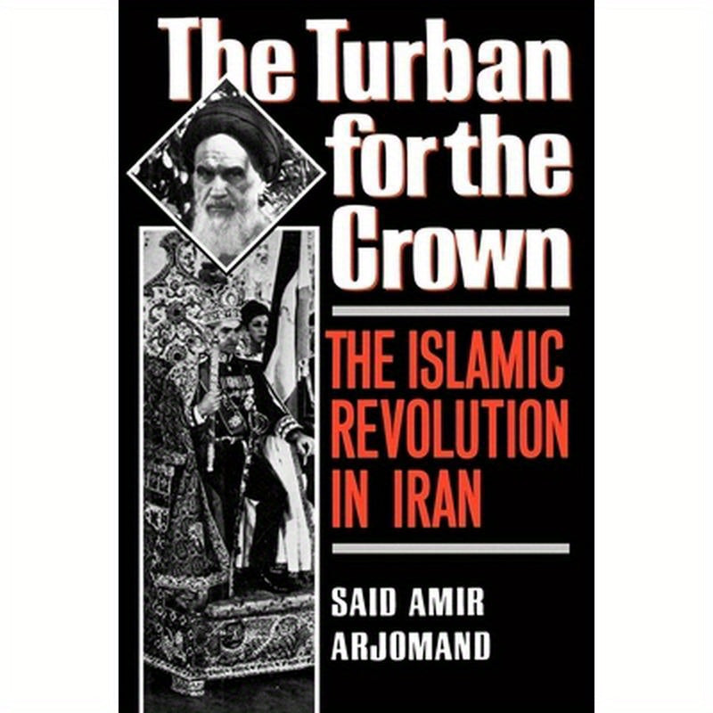Turban for the Crown: The Islamic Revolution in Iran