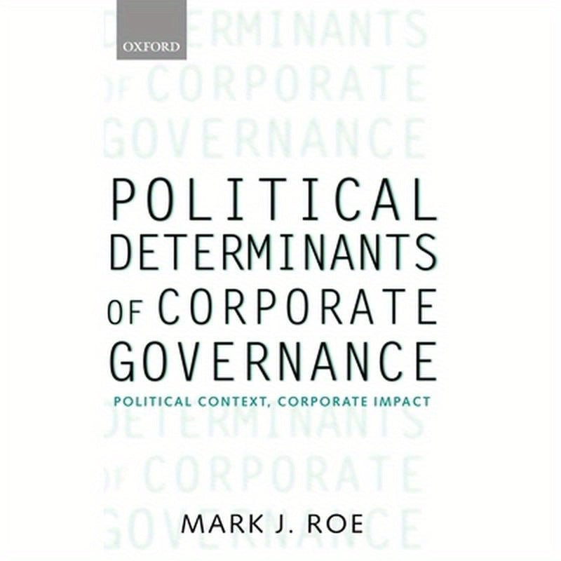 Political Determinants of Corporate Governance: Political Context, Corporate Impact