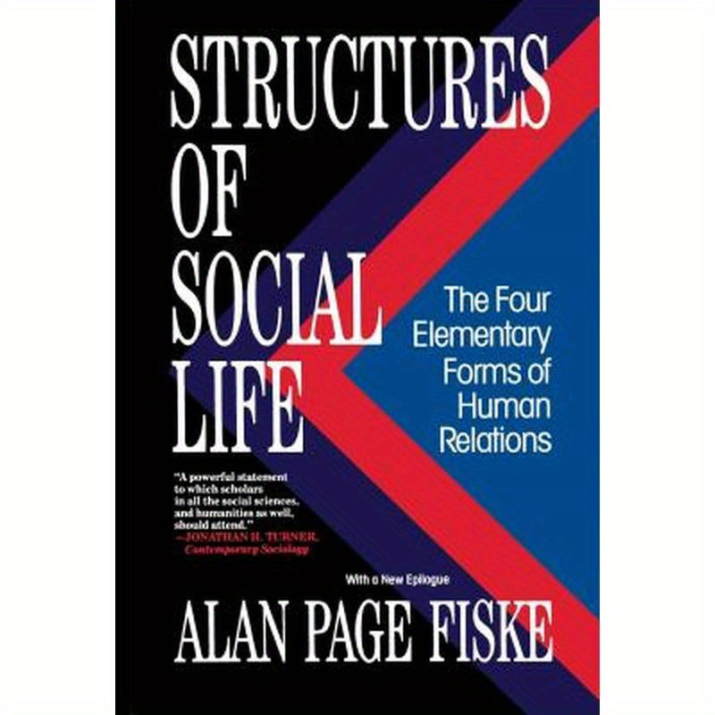 Structures of Social Life: The Four Elementary Forms of Human Relations: Communal Sharing, Authority Ranking, Equality Matching, Market Pricing