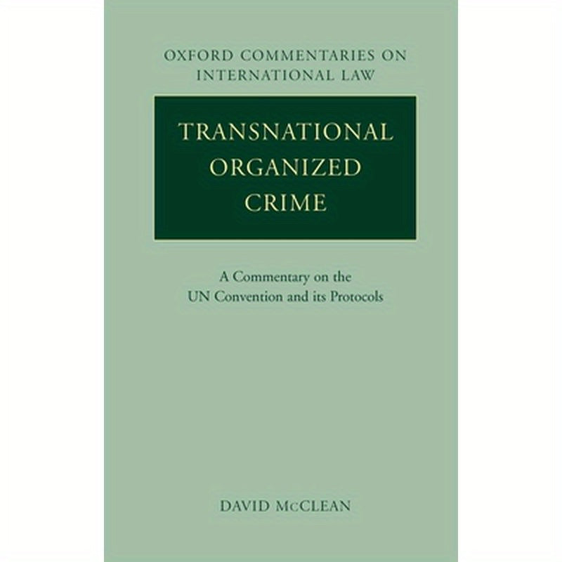 Transnational Organized Crime: A Commentary on the United Nations Convention and Its Protocols