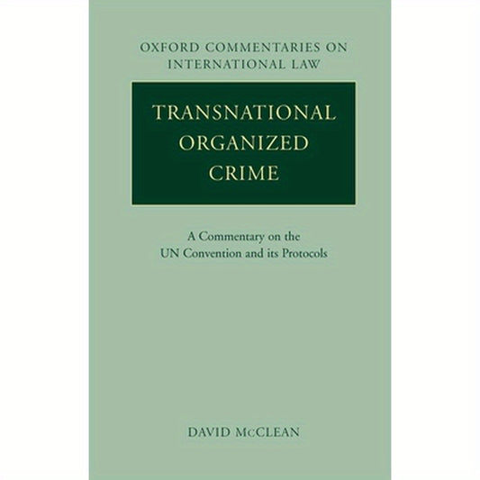 Transnational Organized Crime: A Commentary on the United Nations Convention and Its Protocols