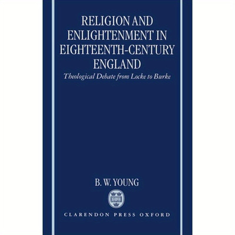 Religion and Enlightenment in Eighteenth-Century England: Theological Debate from Locke to Burke