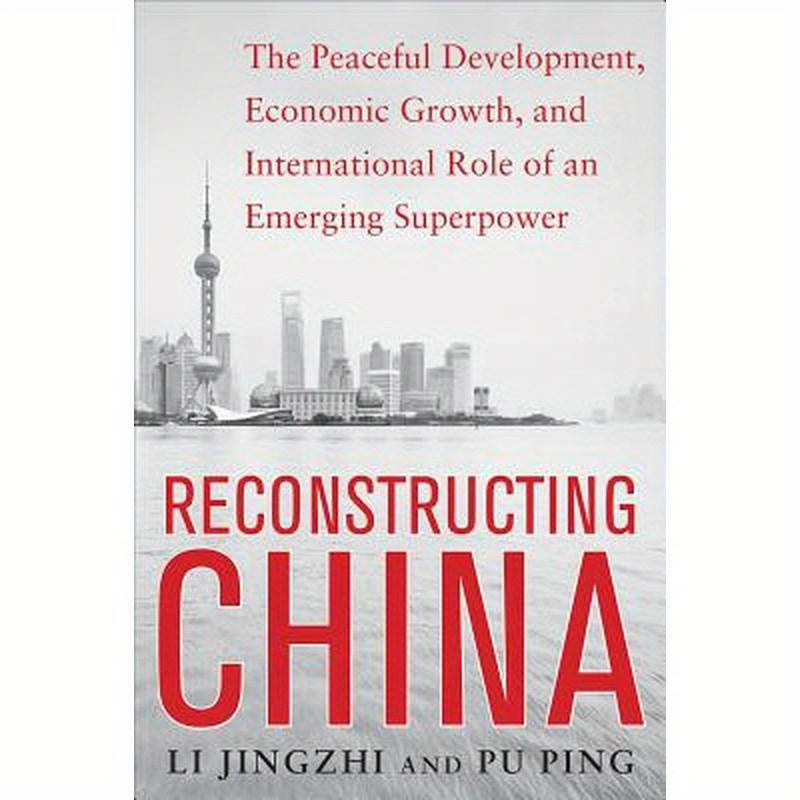 Reconstructing China: The Peaceful Development, Economic Growth, and International Role of an Emerging Super Power: The Peaceful Development, Economic