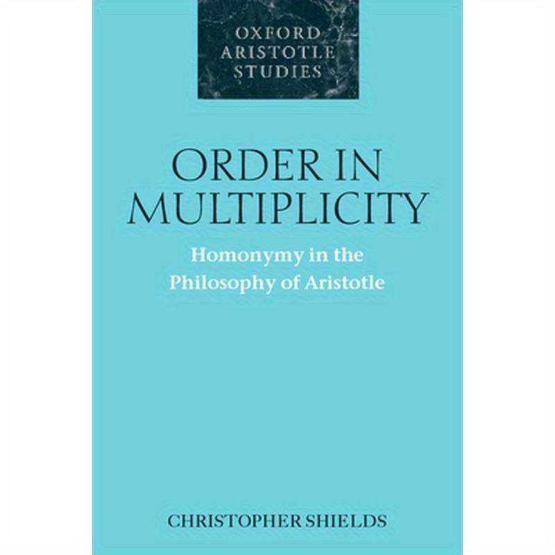 Order in Multiplicity: Homonymy in the Philosophy of Aristotle