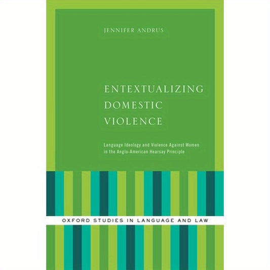 Entextualizing Domestic Violence: Language Ideology and Violence Against Women in the Anglo-American Hearsay Principle