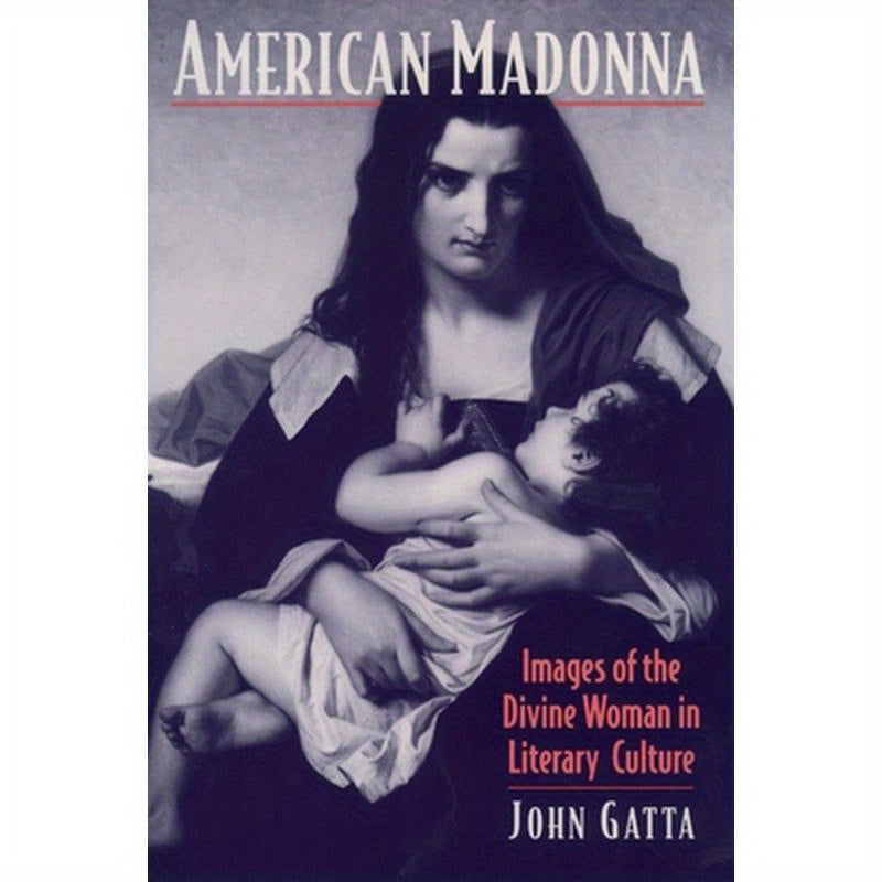 American Madonna: Images of the Divine Woman in Literary Culture