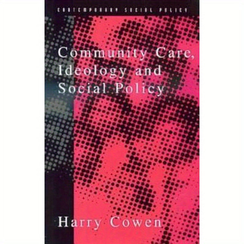 Community Care, Ideology and Social Policy