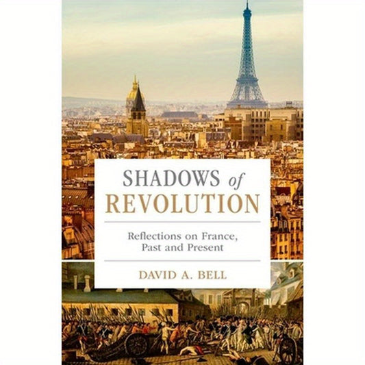 Shadows of Revolution: Reflections on France, Past and Present