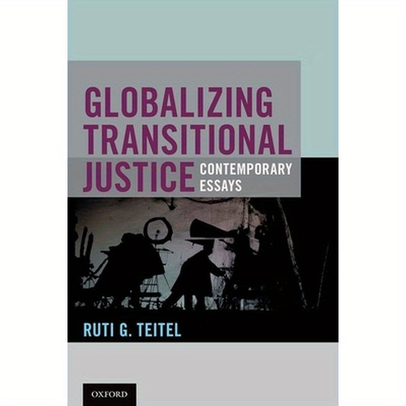 Globalizing Transitional Justice: Contemporary Essays