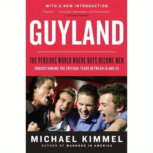 Guyland: The Perilous World Where Boys Become Men