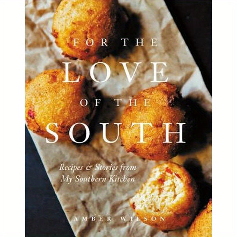 For the Love of the South: Recipes and Stories from My Southern Kitchen