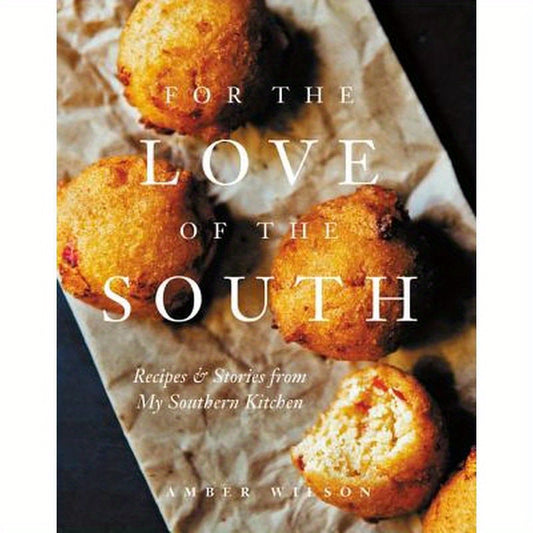 For the Love of the South: Recipes and Stories from My Southern Kitchen