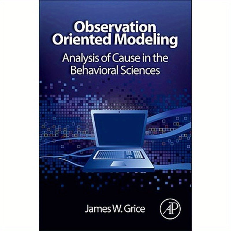 Observation Oriented Modeling: Analysis of Cause in the Behavioral Sciences