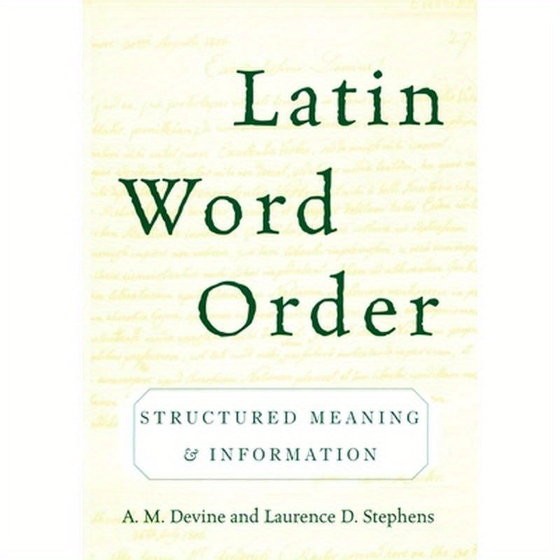 Latin Word Order: Structured Meaning and Information
