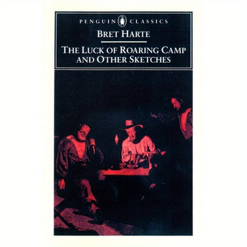 The Luck of Roaring Camp and Other Writings