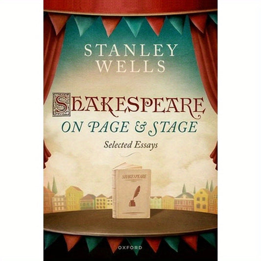 Shakespeare on Page and Stage: Selected Essays